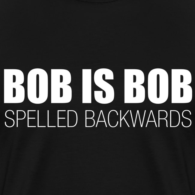 Bob is Bob