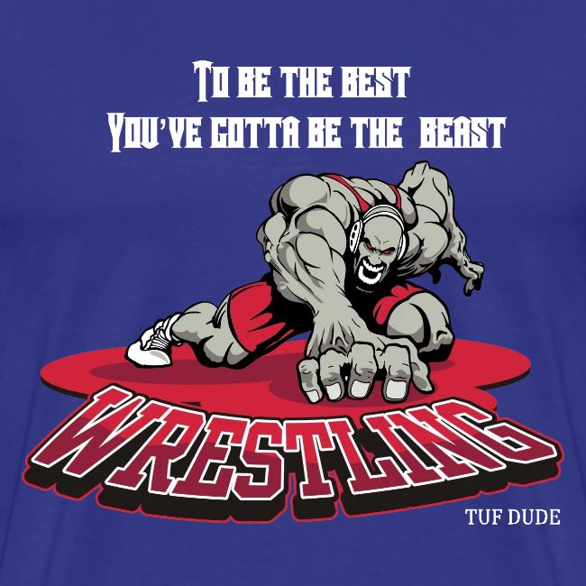 Wrestling - To be the best, you've gotta be a