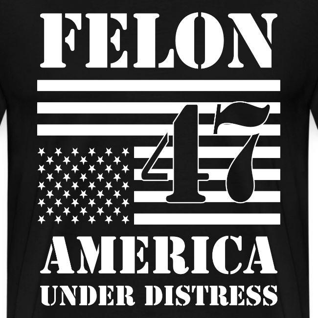 Felon 47 Flag America Under Distress