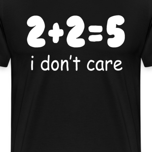 I don t Care - Men's Premium T-Shirt