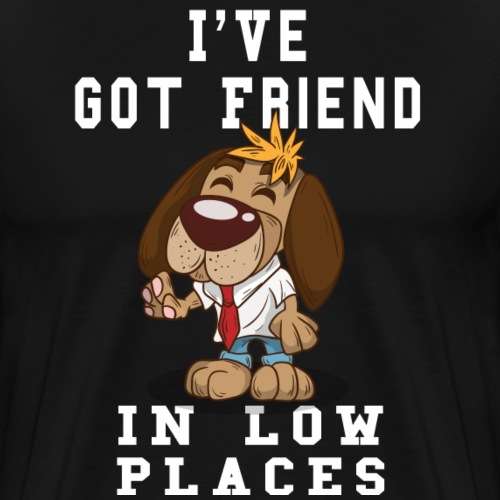 Funny I've Got Friend in Low Places For Dog Lovers - Men's Premium T-Shirt
