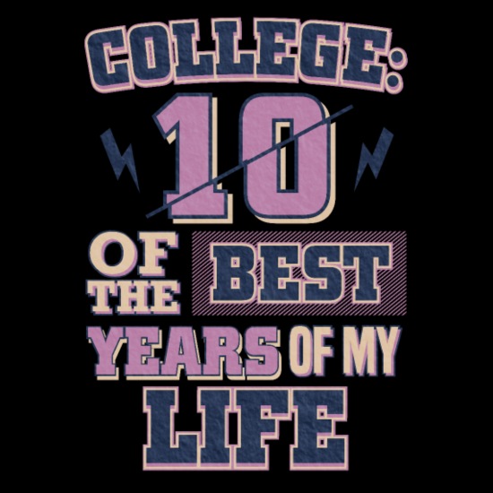 Funny College Life 10 Best Years College Graduate' Men's Premium T-Shirt |  Spreadshirt