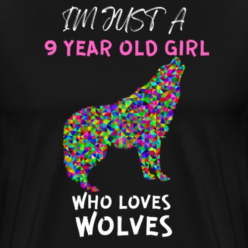 Funny I'm Just A 9 Year Old Girl Who Loves Wolves - Men's Premium T-Shirt