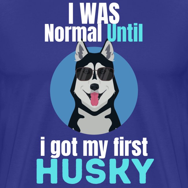 I Was Normal Until I Got My First Husky
