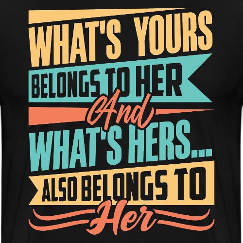 What's yours belongs to her - Men's Premium T-Shirt