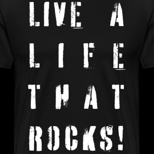 Live A Life That Rocks! | Motto in White - Men's Premium T-Shirt
