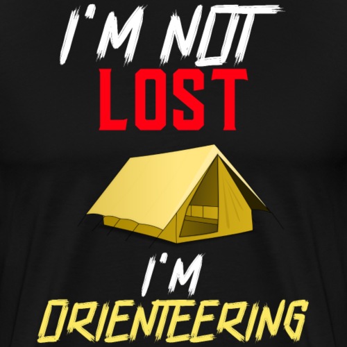 Funny I'm Not Lost I'm Orienteering For Camping - Men's Premium T-Shirt