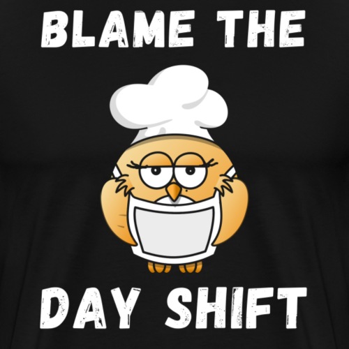 Blame The Day Shift For Nurse Night Shifter - Men's Premium T-Shirt