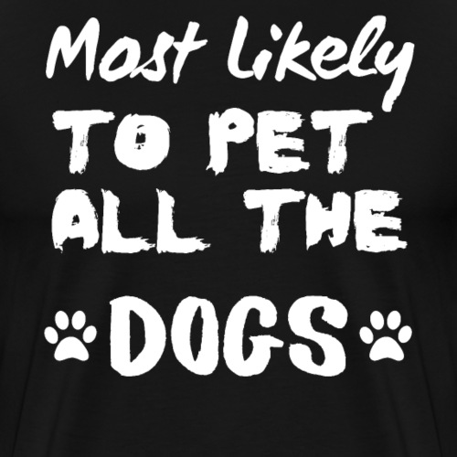 Most Likely To Pet All The Dogs Funny Dog Lovers - Men's Premium T-Shirt