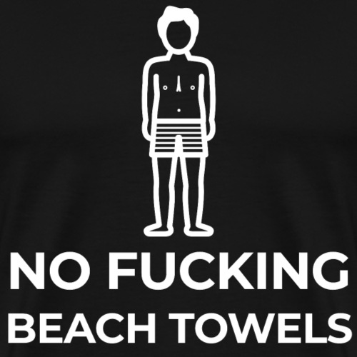No Fucking Beach Towels - Men's Premium T-Shirt
