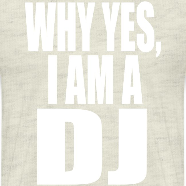 WHY YES I AM A DJ