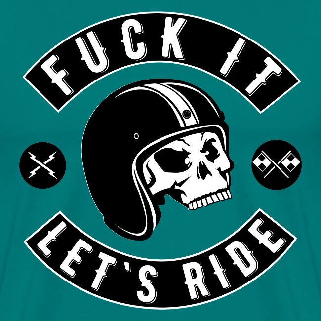Fuck It Let`s Ride