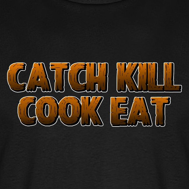 Catch K*ll Cook Eat