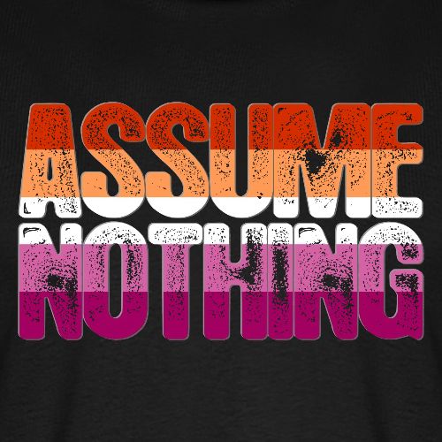 Assume Nothing Lesbian Pride - Men's Premium T-Shirt