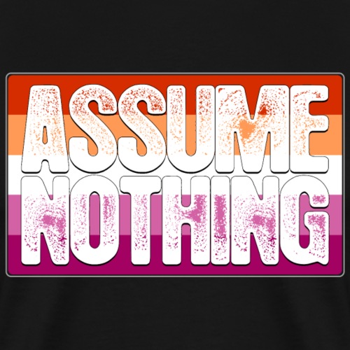 Assume Nothing Lesbian Pride Flag - Men's Premium T-Shirt