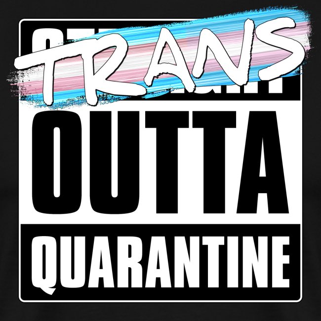 Trans Outta Quarantine - Transgender Pride