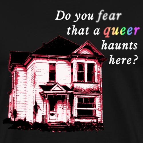 Do You Fear that a Queer Haunts Here - Men's Premium T-Shirt