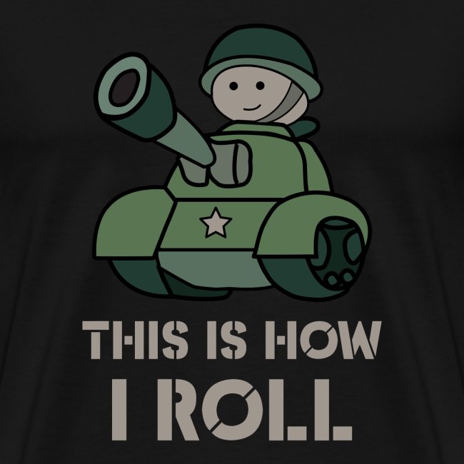 This is how i roll - fun military tank
