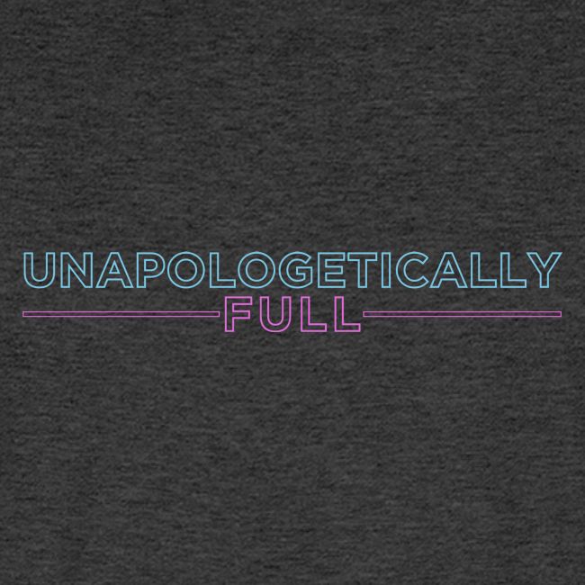 Unapologetically Full