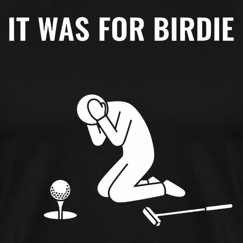 It Was For Birdie Funny Missed Putt Quote - Men's Premium T-Shirt