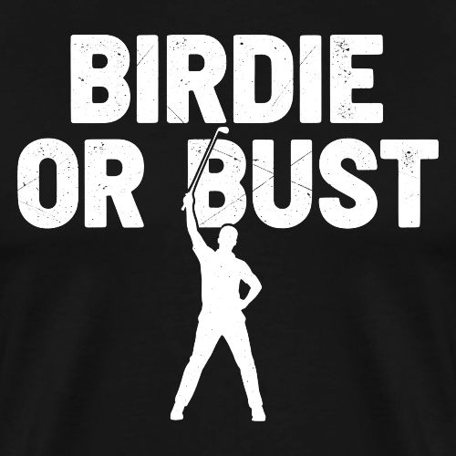 Golf Gift for Dad - Birdie or Bust Funny Sporty - Men's Premium T-Shirt