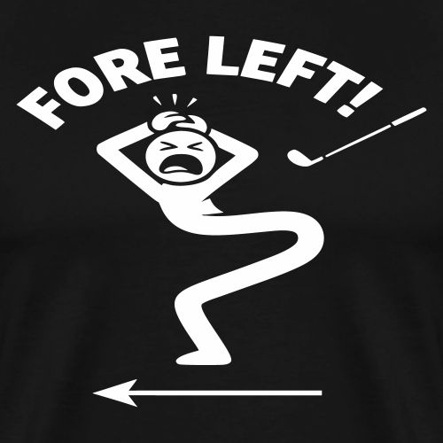 FORE LEFT! - Golf Gag Gift Tee for Men - Men's Premium T-Shirt