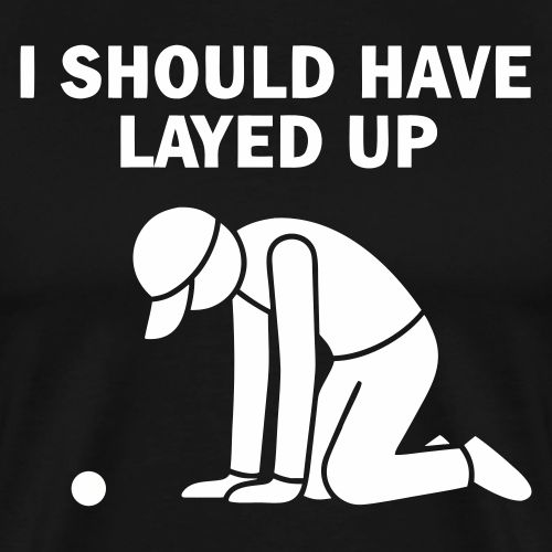 I Should Have Layed Up - Golf Regret Tee - Men's Premium T-Shirt