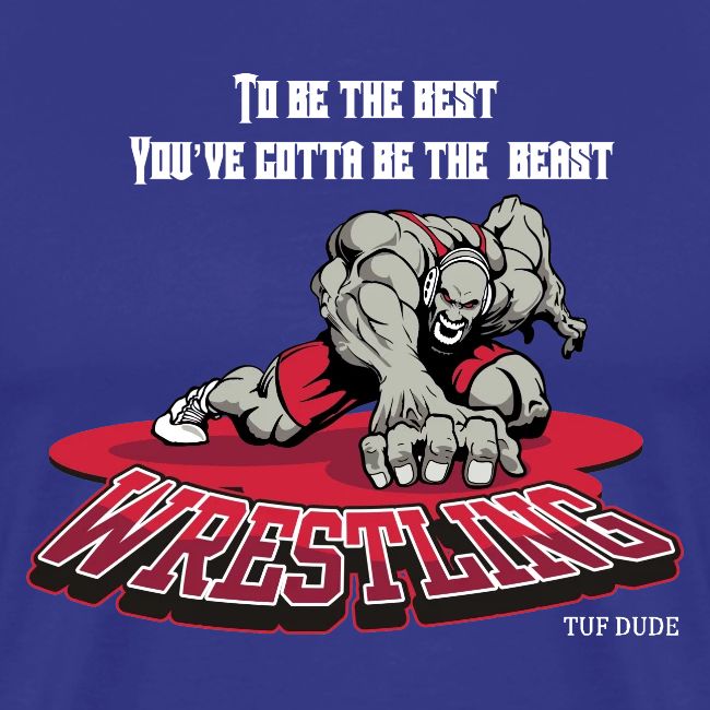 Wrestling - To be the best, you've gotta be a