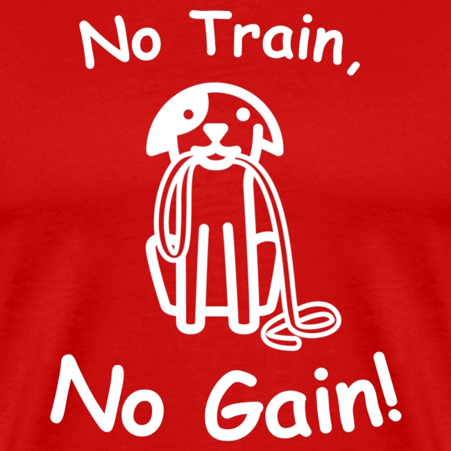 No Train, No Gain! (White)