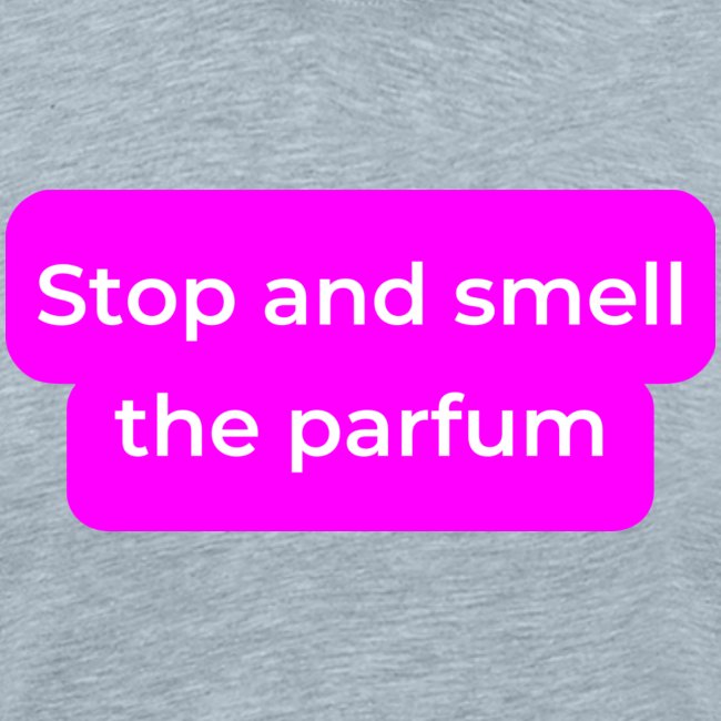 Stop and smell the parfum