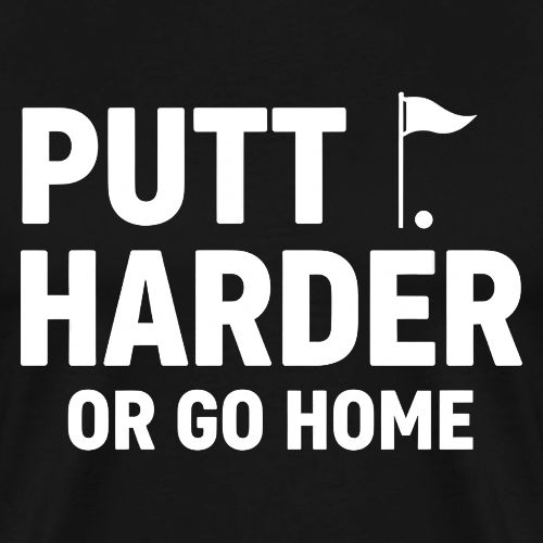 Golf Gift for Dad - Putt Harder Funny Graphic Tee - Men's Premium T-Shirt