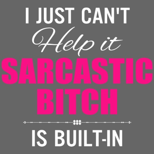i just cant help it sarcastic is bult in - Men's Premium T-Shirt