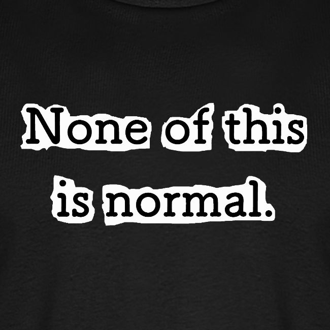 None of this is Normal