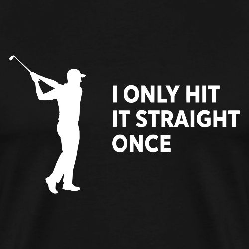 Funny Golf Gift for Men - I Only Hit It Straight - Men's Premium T-Shirt