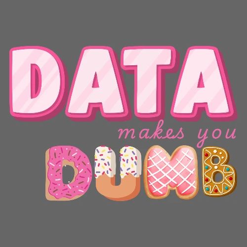 DATA MAKES YOU DUMB (pink sweets)