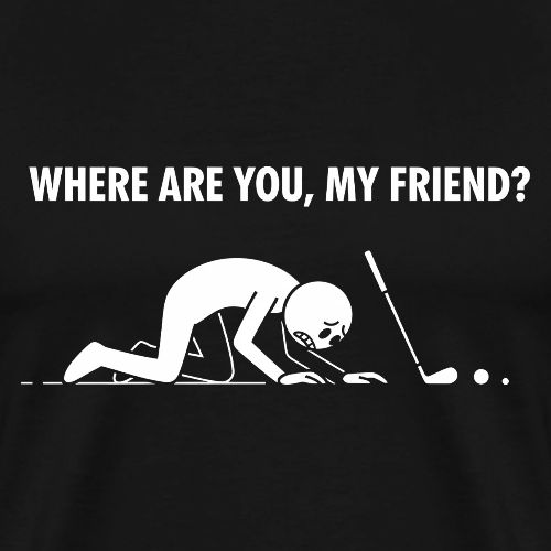 Where Are You My Friend? Funny Lost Ball Search - Men's Premium T-Shirt