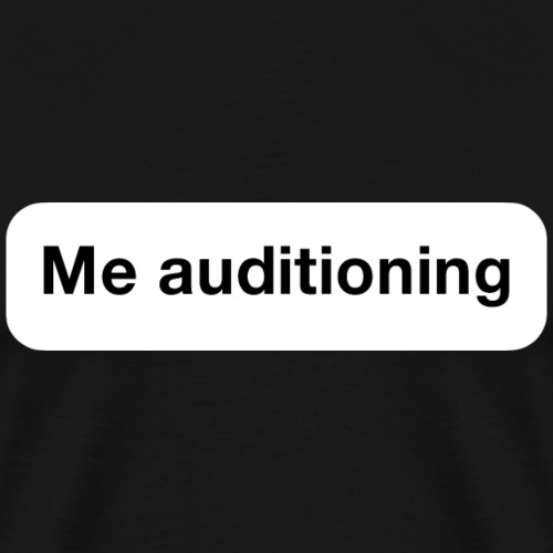 Me Auditioning - Men's Premium T-Shirt