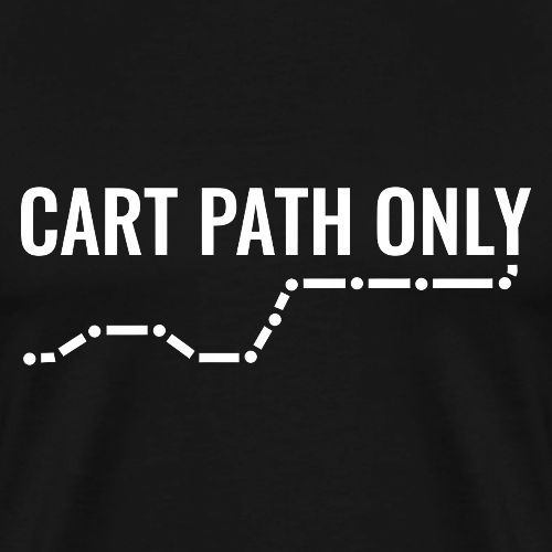 Funny Golf Gift - Cart Path Only Graphic Tee - Men's Premium T-Shirt