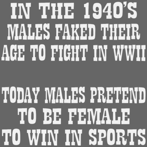 WW2 Vs Today Men Pretend To Be Women To Win Sports - Men's Premium T-Shirt