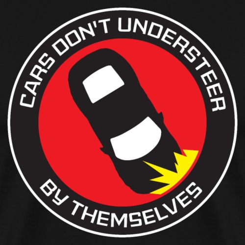 Cars Don't Understeer By Themselves - Men's Premium T-Shirt