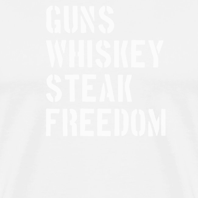 Guns Whiskey Steak Freedom