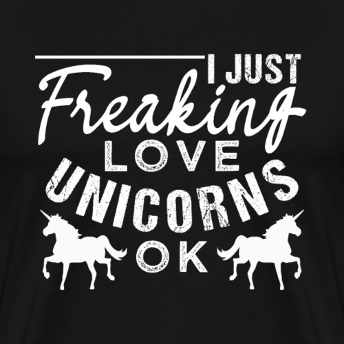 I Just Freaking Love Unicorns - Men's Premium T-Shirt