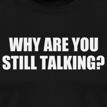 Why are you still talking? - Premium hoodie for women
