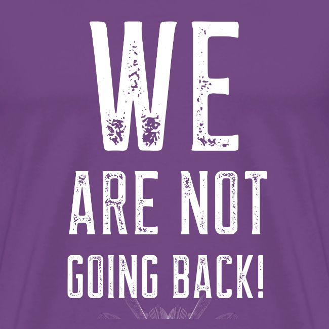 WE ARE NOT GOING BACK! merch
