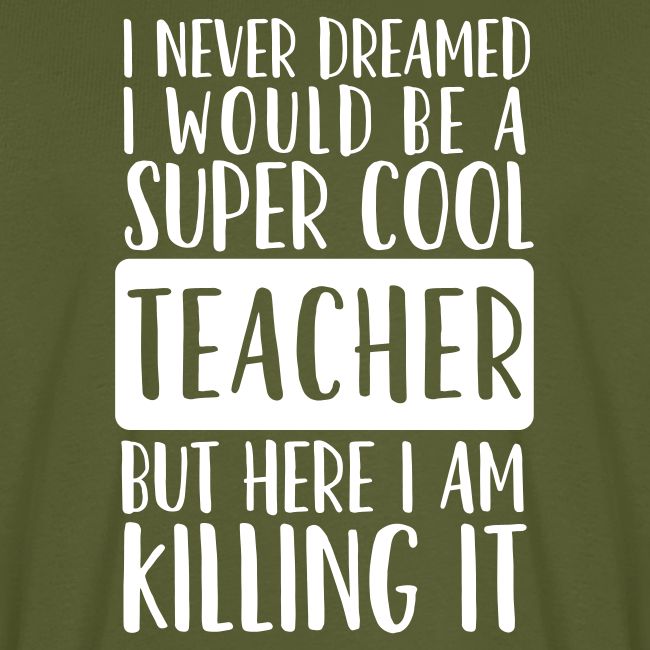 I Never Dreamed I'd Be a Super Cool Funny Teacher