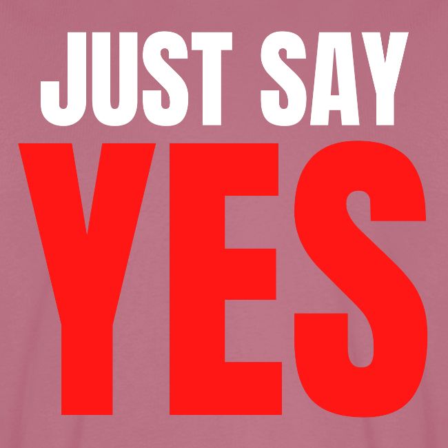 Just Say YES (white & red letters version)