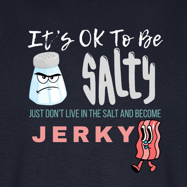 It's OK To Be Salty