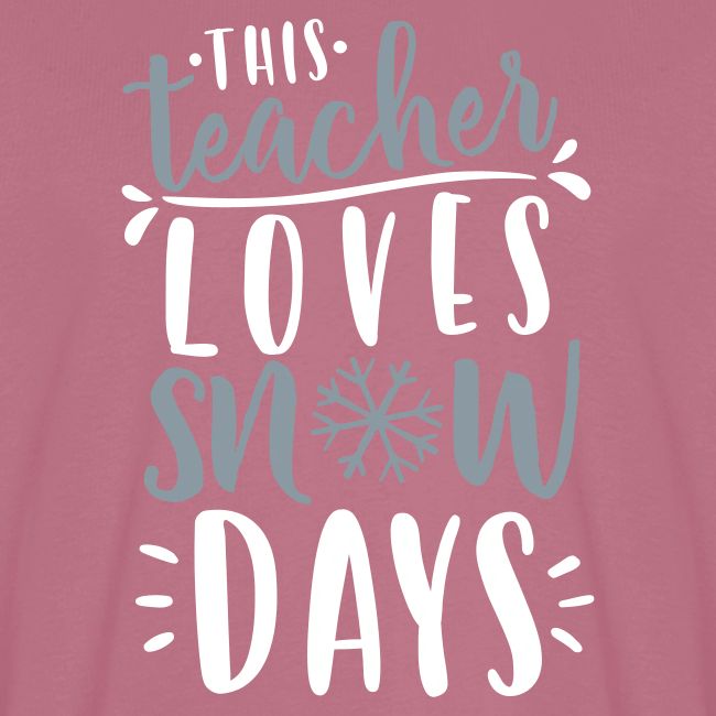 This Teacher Loves Snow Days Funny Winter Teacher