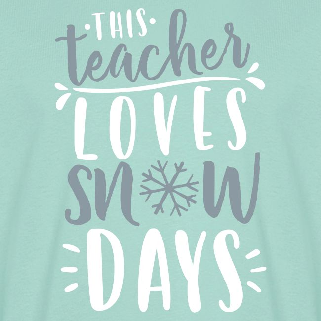This Teacher Loves Snow Days Funny Winter Teacher