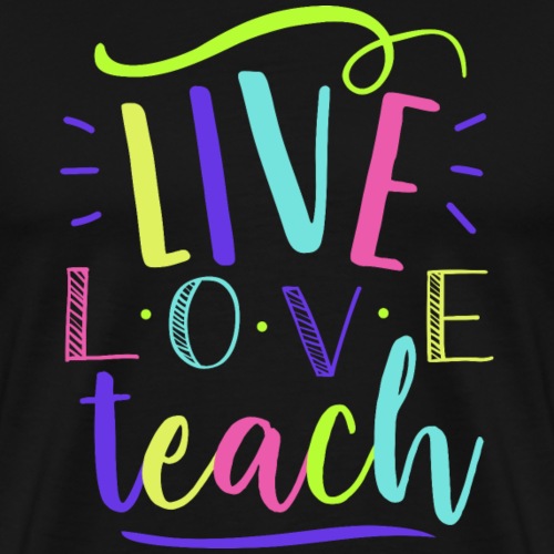 Live Love Teach Neon Teacher T-Shirts - Men's Premium T-Shirt